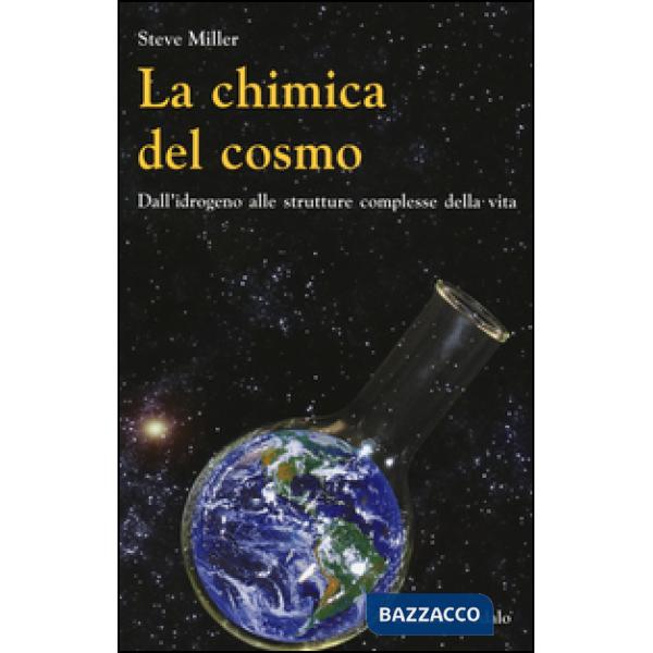 Chimica del cosmo. Dall'idrogeno alle strutture complesse della vita (La)