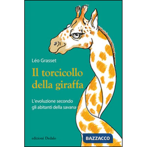 Torcicollo della giraffa. L'evoluzione secondo gli abitanti della savana (Il)
