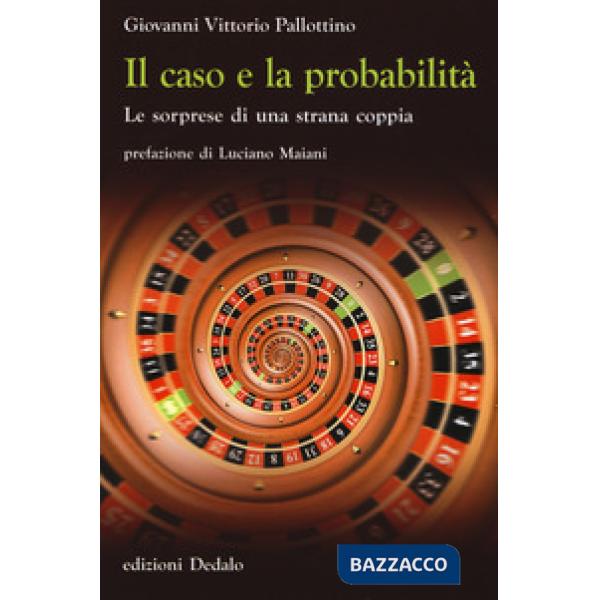 Caso e la probabilità. Le sorprese di una strana coppia (Il)
