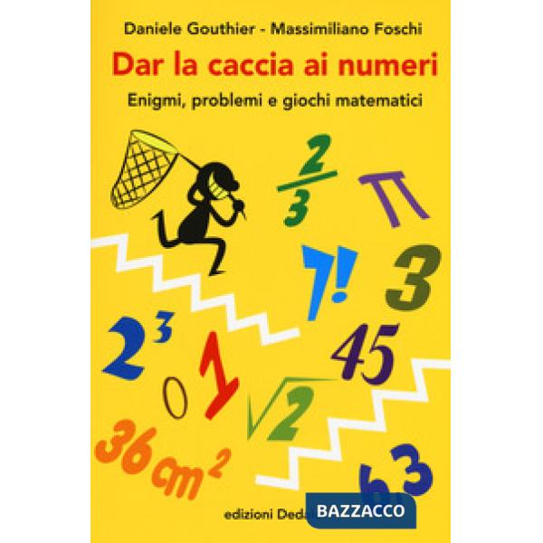 Dar la caccia ai numeri. Enigmi, problemi e giochi matematici