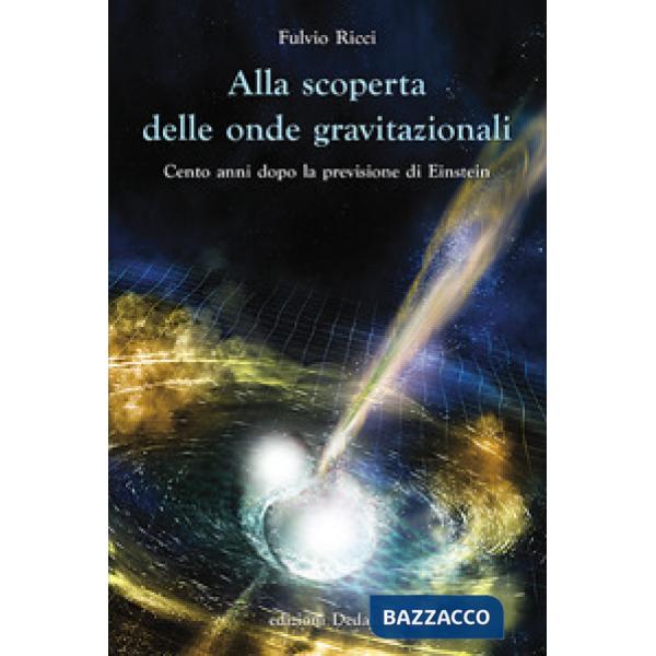 Alla scoperta delle onde gravitazionali. Cento anni dopo la previsione di Einstein