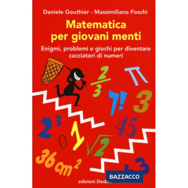 Matematica per giovani menti. Enigmi, problemi e giochi per diventare cacciatori di numeri