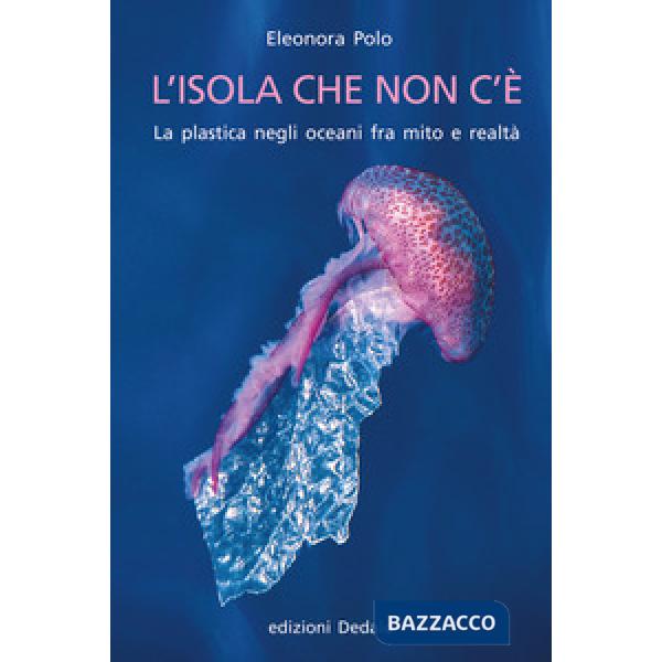 Isola che non c'è. La plastica negli oceani fra mito e realtà (L')