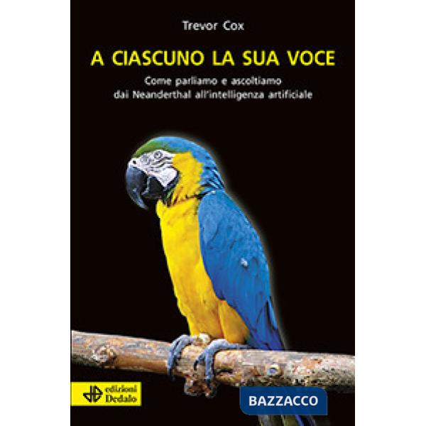 A ciascuno la sua voce. Come parliamo e ascoltiamo dai Neanderthal all'intelligenza artificiale