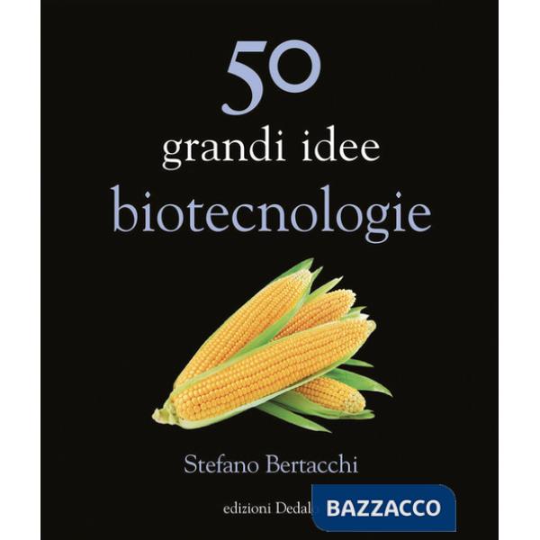 50 grandi idee. Biotecnologie