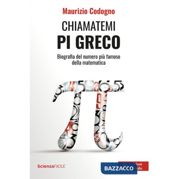Chiamatemi pi greco. Biografia del numero più famoso della matematica