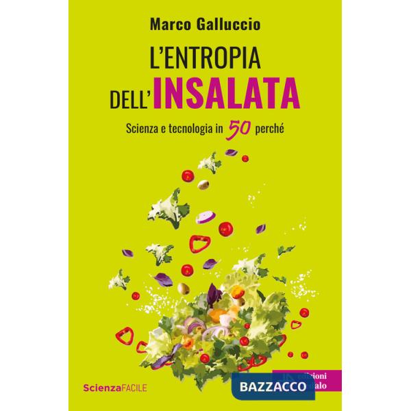 Entropia dell'insalata. Scienza e tecnologia in 50 perché (L')