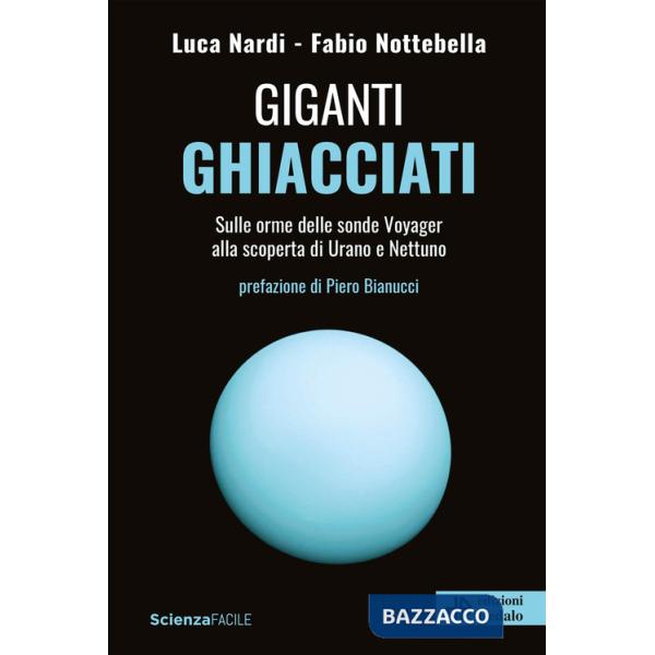 Giganti ghiacciati. Sulle orme delle sonde Voyager alla scoperta di Urano e Nettuno