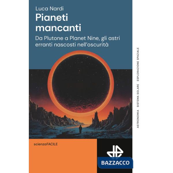 Pianeti mancanti. Da Plutone a Planet 9, gli astri erranti nascosti nell'oscurità