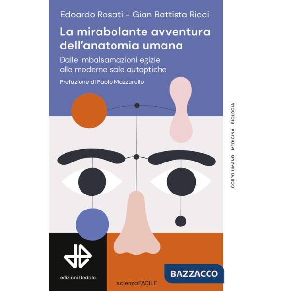 Mirabolante avventura dell'anatomia umana. Dalle imbalsamazioni egizie alle moderne sale autoptiche (La)