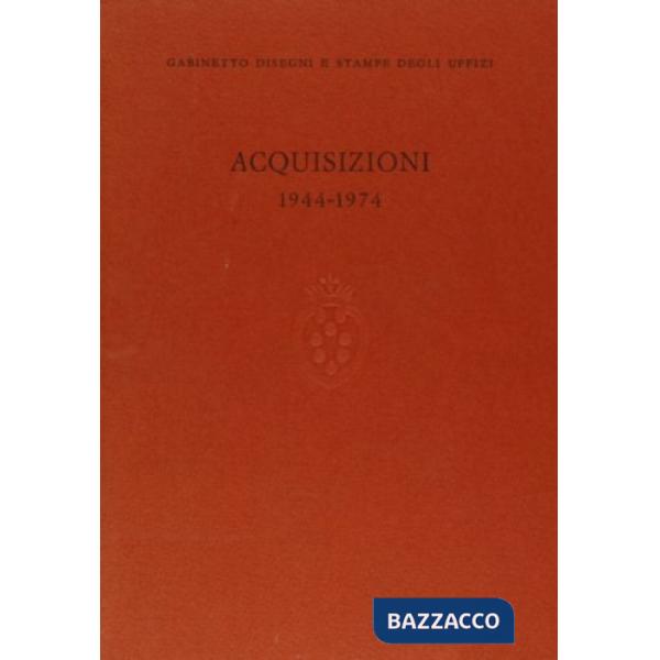 Acquisizioni (1944-1974). Gabinetto disegni e stampe degli Uffizi