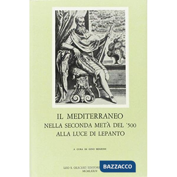 Mediterraneo nella seconda metà del '500 alla luce di Lepanto. Atti del Convegno di studi (Il)