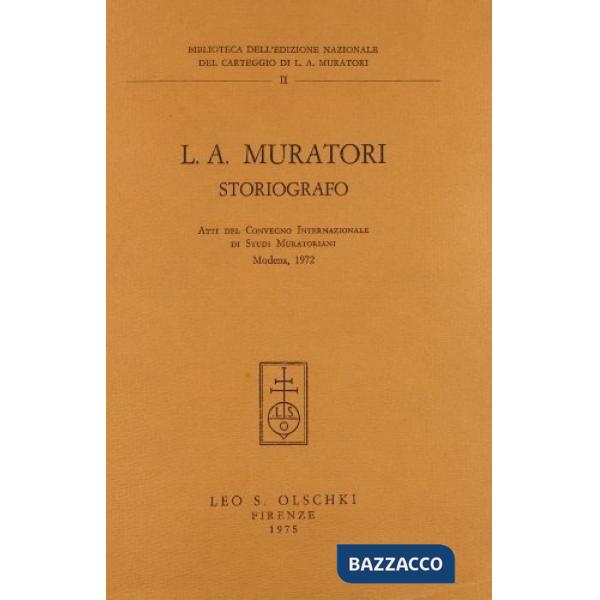 L. A. Muratori storiografo. Atti del Convegno internazionale di studi muratoriani (1972)