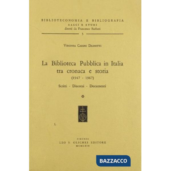 Biblioteca pubblica in Italia tra cronaca e storia (1947-1967). Scritti, discorsi, documenti (La)