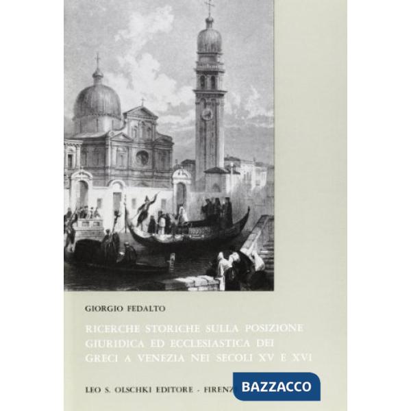 Ricerche storiche sulla posizione giuridica ed ecclesiastica dei greci a Venezia nei sec. XV e XVI