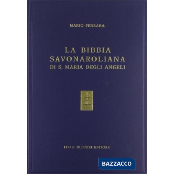 Bibbia savonaroliana di S. Maria degli Angeli. L'unica Bibbia con postille autografe del Savonarola (La)