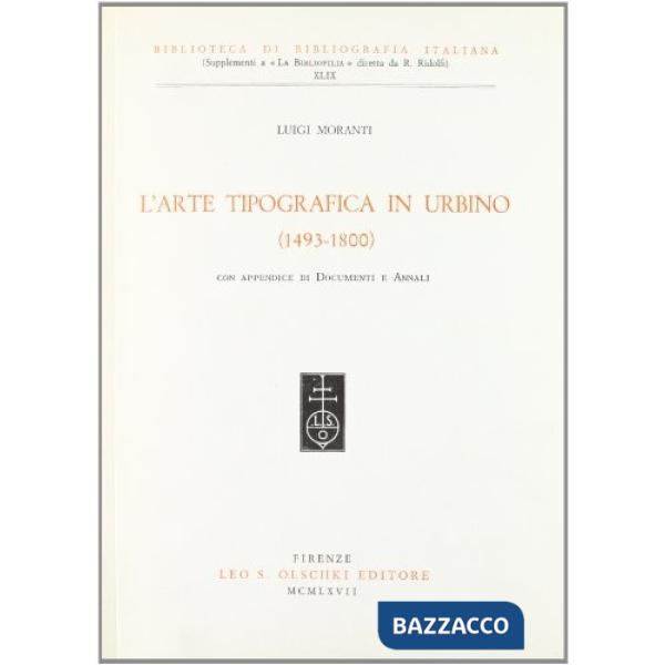 Arte tipografica in Urbino (1493-1800). Con appendice di documenti e annali (L')