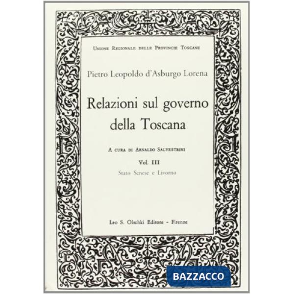 Relazioni sul governo della Toscana. Vol. 3: Stato senese e Livorno