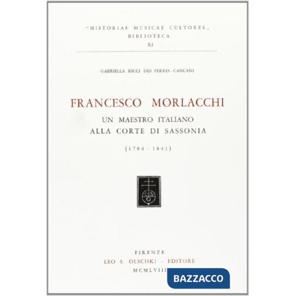 Francesco Morlacchi. Un maestro italiano alla corte di Sassonia (1784-1841)