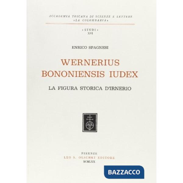 Wernerius bononiensis iudex. La figura storica di Irnerio