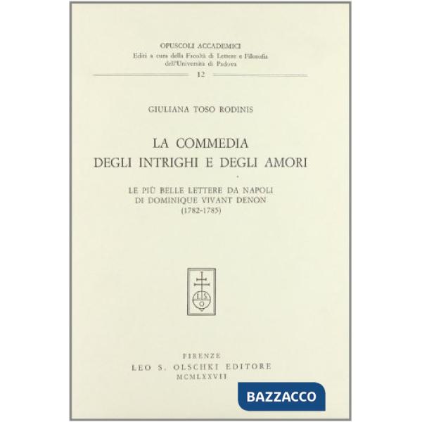 Commedia degli intrighi e degli amori. Le più belle lettere da Napoli di Dominique Vivant Denon (1782-1785) (La)
