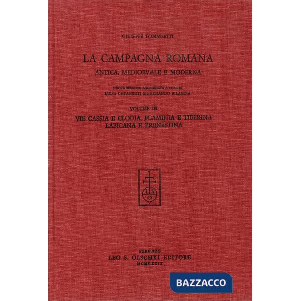 Campagna romana antica, medioevale e moderna. Nuova ediz. (La). Vol. 3: Via Cassia e Clodia, Flaminia e Tiberina, Labicana e Pre
