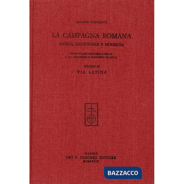 Campagna romana antica, medioevale e moderna. Nuova ediz. (La). Vol. 4: Via Latina