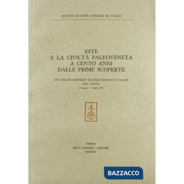 Este e la civiltà paleoveneta a cento anni dalle prime scoperte. Atti dell'11º Convegno di studi etruschi e italici (Este-Padova