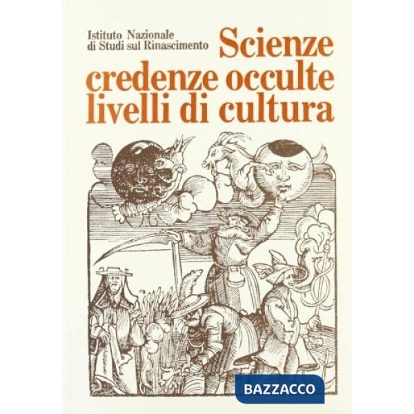 Scienze, credenze occulte, livelli di cultura. Atti del Convegno internazionale di studi (Firenze, 26-30 giugno 1980)