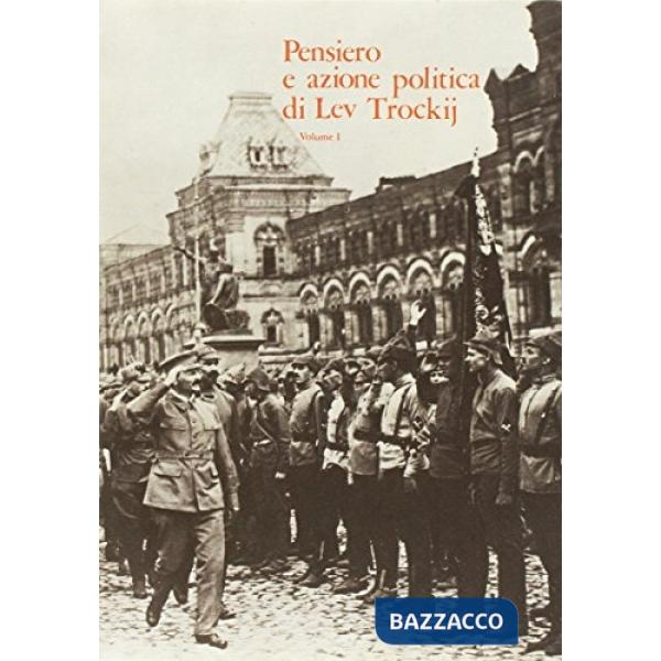 Pensiero e azione politica di Lev Trockij. Atti del Convegno internazionale per il quarantesimo anniversario della morte di Lev 
