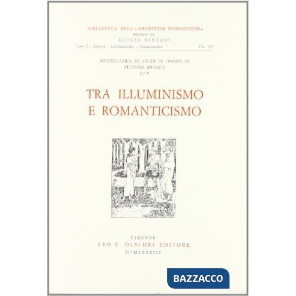 Miscellanea di studi in onore di Vittore Branca. Vol. 4: Tra Illuminismo e Romanticismo
