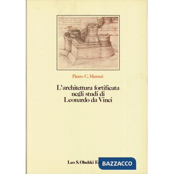 Architettura fortificata negli studi di Leonardo da Vinci con il catalogo completo dei disegni (L')
