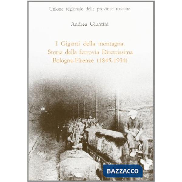Giganti della montagna. Storia della ferrovia direttissima Bologna-Firenze (1845-1934) (I)