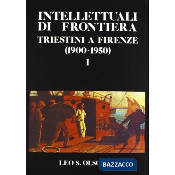 Intellettuali di frontiera. Triestini a Firenze (1900-50). Atti del Convegno (18-20 marzo 1983)