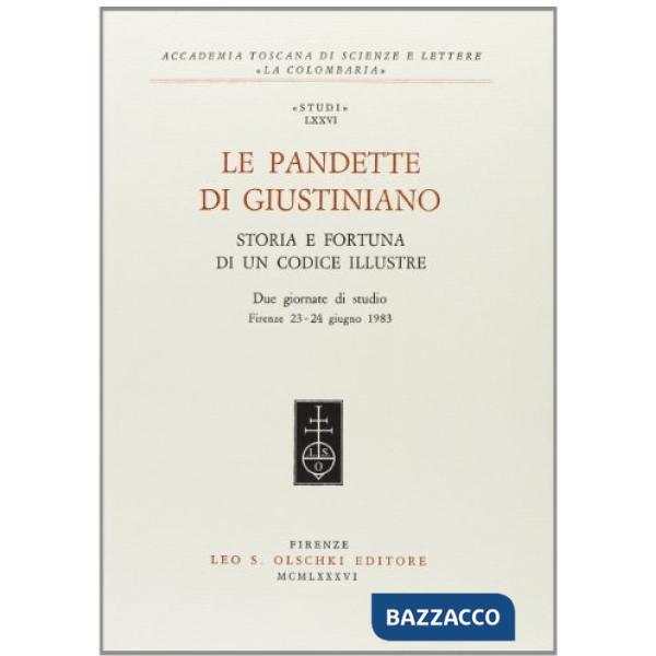 Pandette di Giustiniano. Storia e fortuna di un codice illustre. Due Giornate di studio (Firenze, 23-24 giugno 1983) (Le)