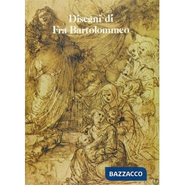 Disegni di fra' Bartolommeo e della sua scuola. Catalogo
