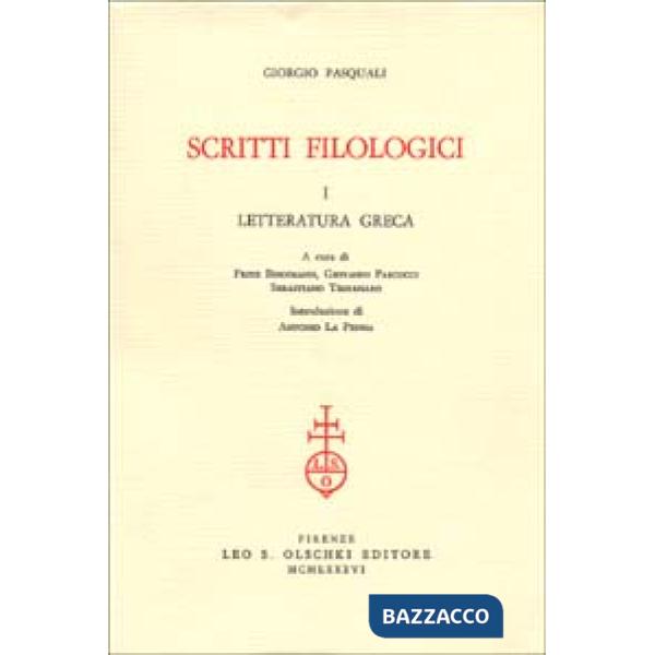Giorgio Pasquali. Scritti filologici: letteratura greca, letteratura latina, cultura contemporanea, recensioni
