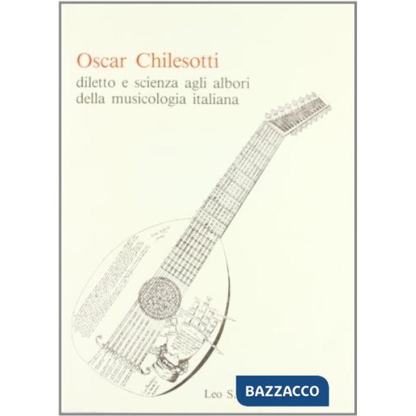 Oscar Chilesotti. Diletto e scienza agli albori della musicologia italiana. Studi e ricerche