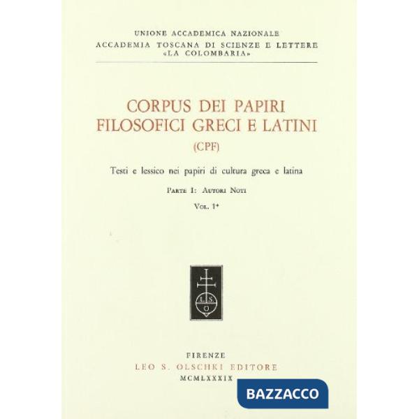Corpus dei papiri filosofici greci e latini. Testi e lessico nei papiri di cultura greca e latina. Vol. 1/1: Autori noti
