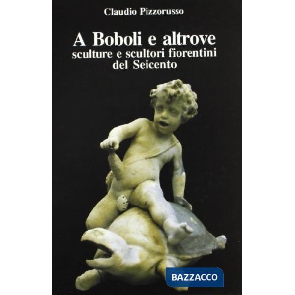 A Boboli e altrove. Sculture e scultori fiorentini del Seicento