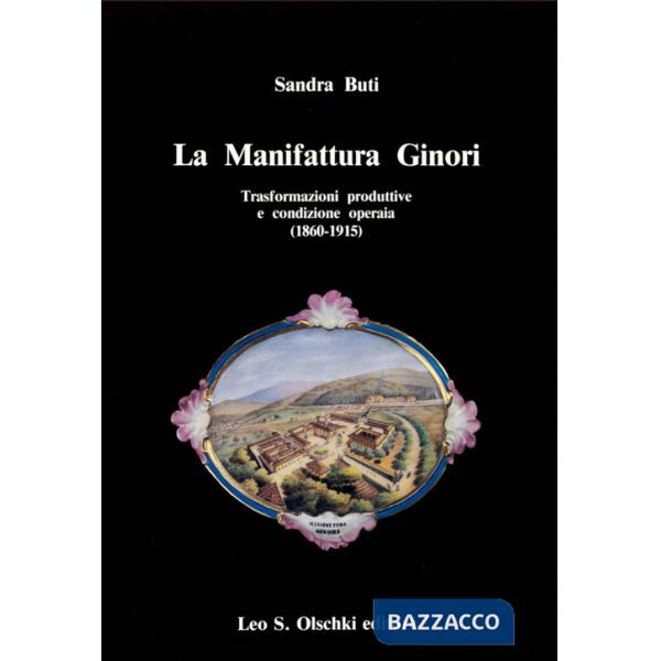 Manifattura Ginori. Trasformazioni produttive e condizione operaia (1860-1915) (La)