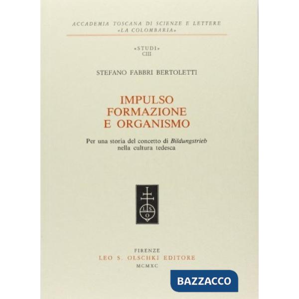 Impulso, formazione e organismo. Per una storia del concetto di «Bildungstrieb» nella cultura tedesca