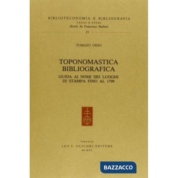 Toponomastica bibliografica. Guida ai nomi dei luoghi di stampa fino al 1799