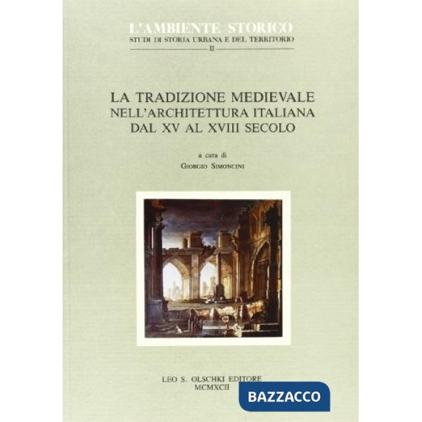 Tradizione medievale nell'architettura italiana dal XV al XVIII secolo (La)