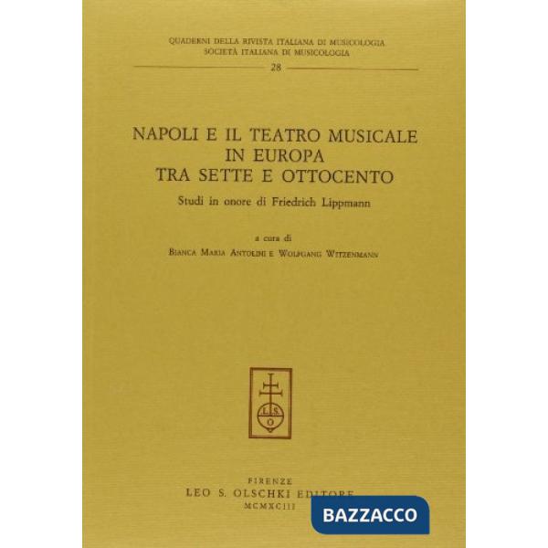 Napoli e il teatro musicale in Europa tra il XVIII e il XIX secolo. Studi in onore di Friedrich Lippmann