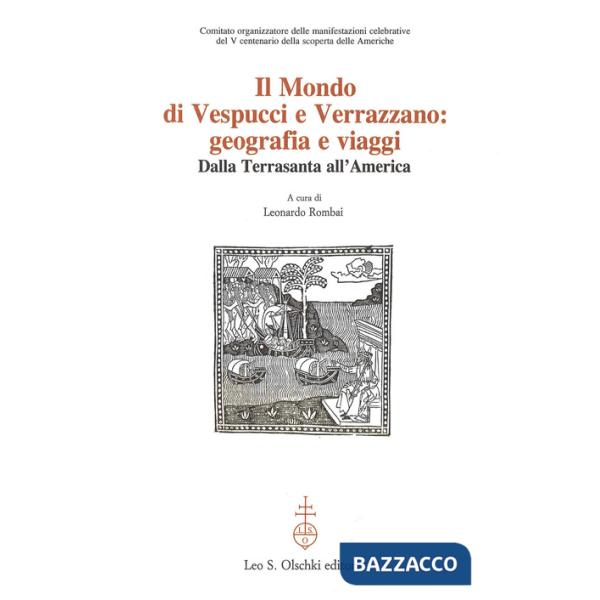 Mondo di Vespucci e Verrazzano. Geografie e viaggi dalla Terrasanta all'America (Il)