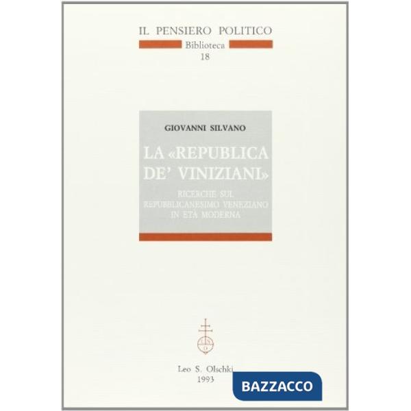 Republica de' viniziani. Ricerche sul repubblicanesimo veneziano in età moderna (La)