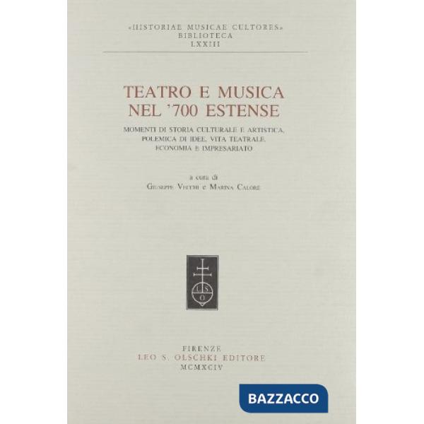Teatro e musica nel '700 estense. Momenti di storia culturale e artistica, polemica di idee, vita teatrale, economia e impresari
