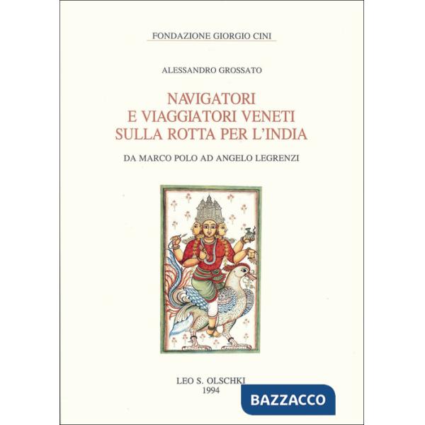 Navigatori e viaggiatori veneti sulla rotta per l'India. Da Marco Polo ad Angelo Legrenzi