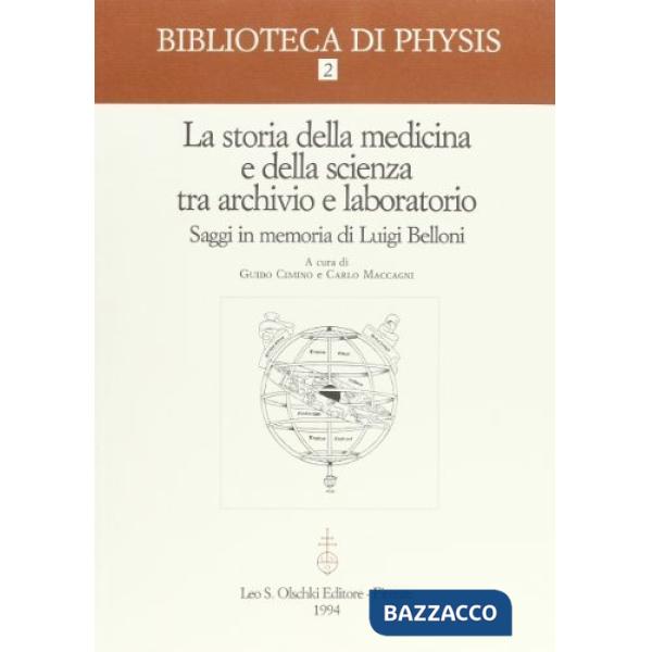 Storia della medicina e della scienza tra archivio e laboratorio. Saggi in memoria di Luigi Belloni (La)